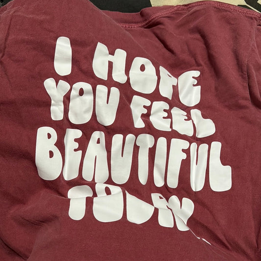 I hope you feel beautiful today